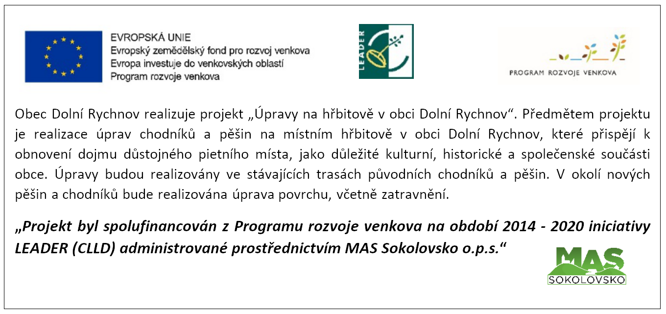 Obec Dolní Rychnov realizuje projekt: Úpravy na hřbitově v obci Dolní Rychnov. Projekt byl spolufinancován z Programu rozvoje venkova na období 2014 - 2020 iniciativy LEADER(CLLD) administrované prostřednictvím MAS Sokolovsko o.p.s.